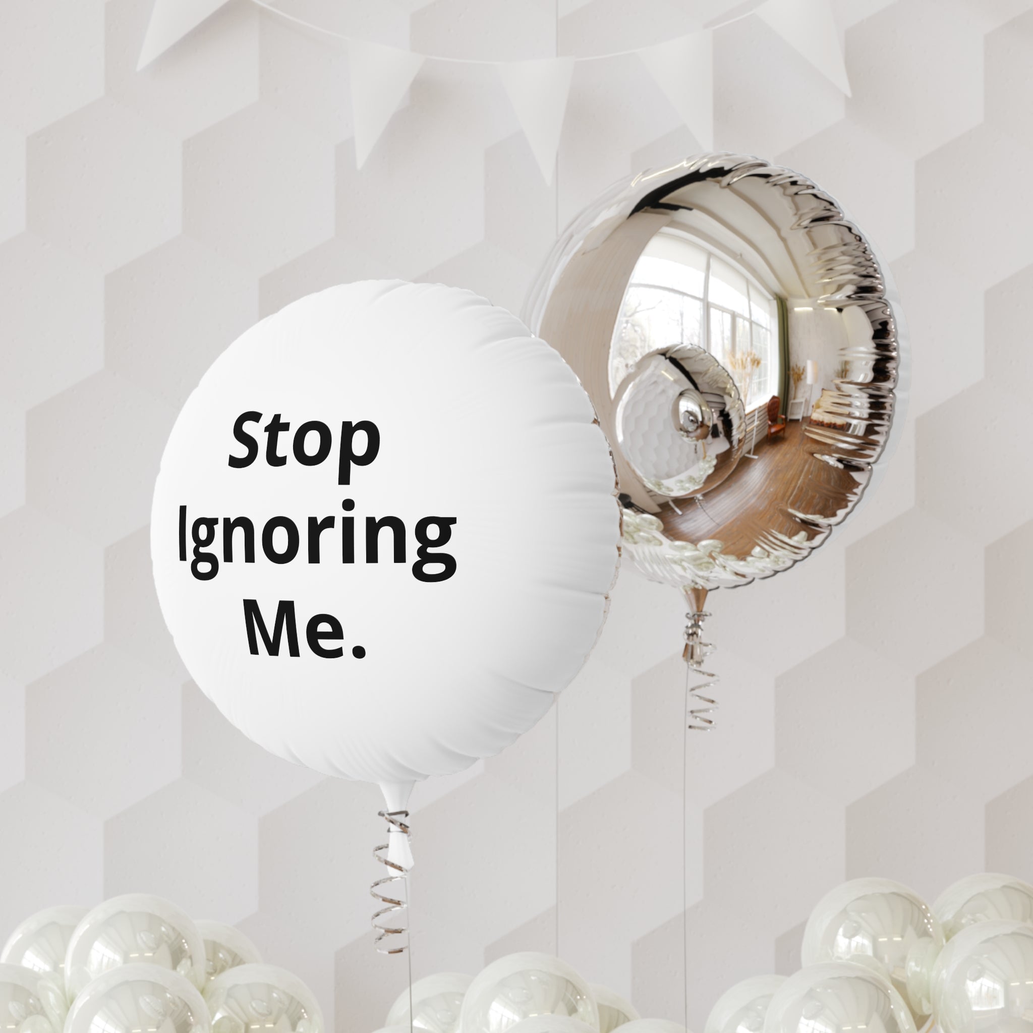 Stop Ignoring Me Funny Foil Balloon