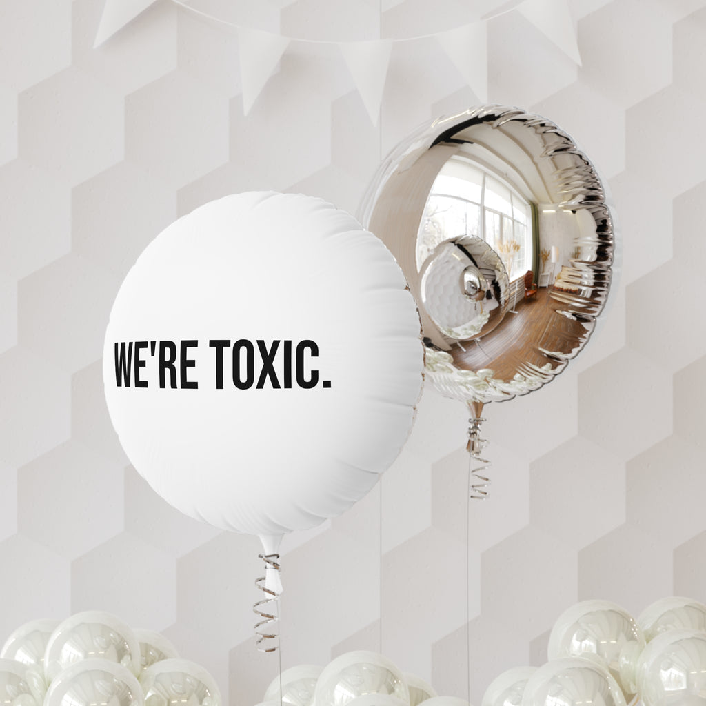 We're Toxic. Funny Foil Balloon