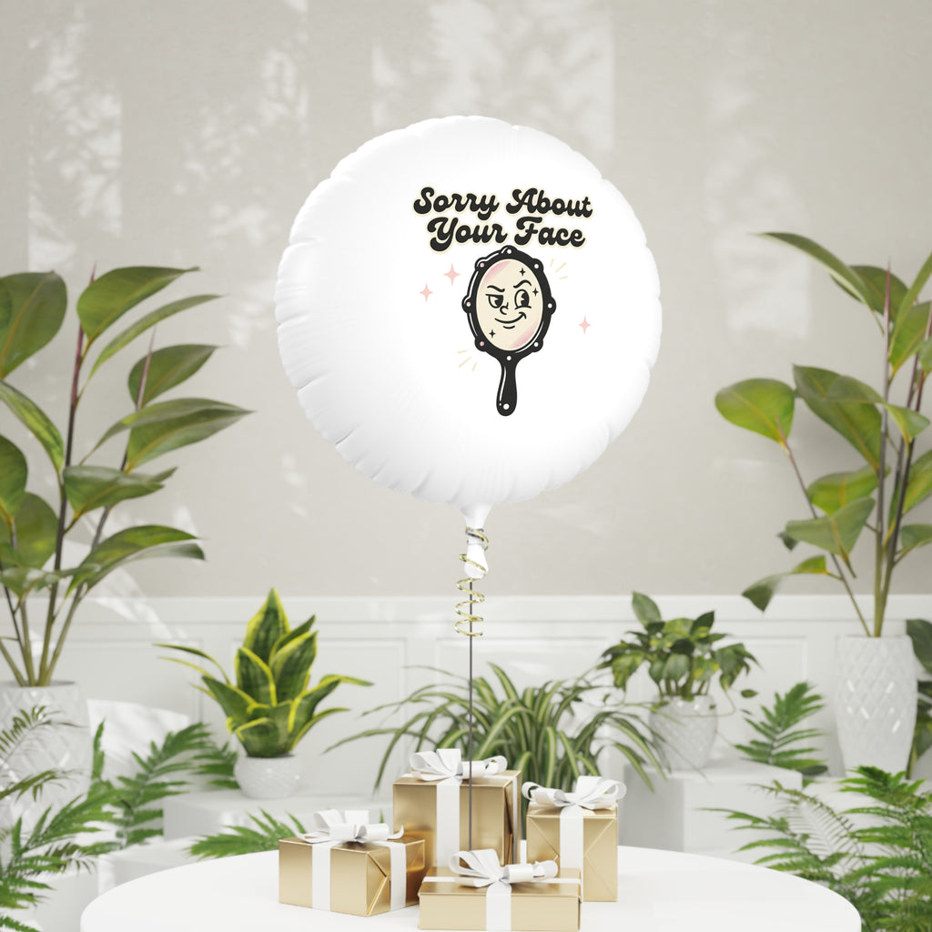 Sorry About Your Face Balloon