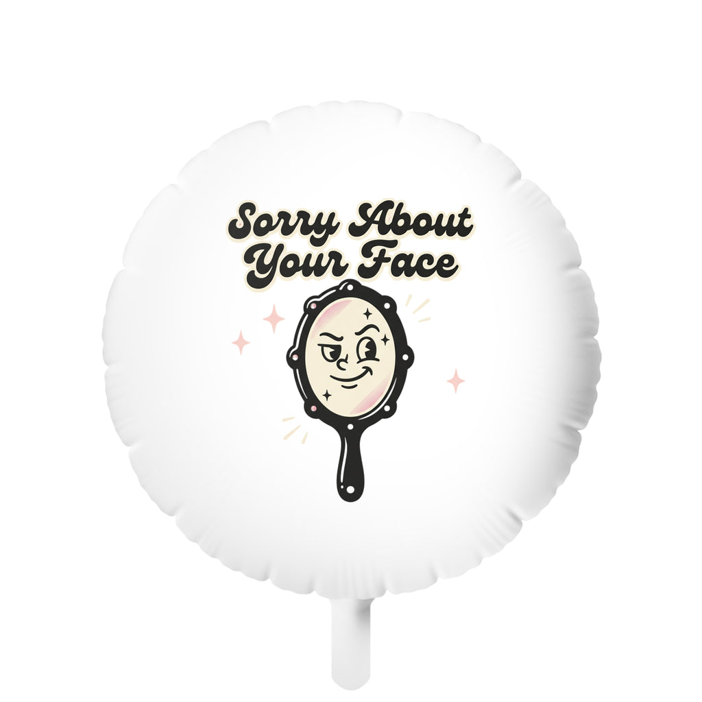 Sorry About Your Face Balloon