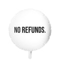 No Refunds. Funny Foil Balloon